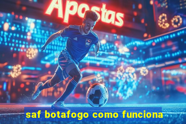 saf botafogo como funciona